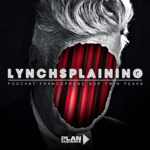 Lynchsplaining, podcast sur Twin Peaks et David Lynch