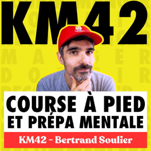 KM42 — Courir Mode d'Emploi (course à pied, préparation mentale, motivation)