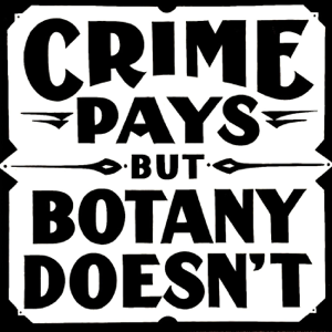 Crime Pays But Botany Doesn't