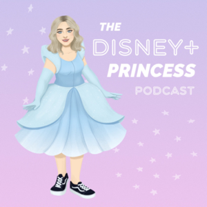 The Disney+ Princess Podcast