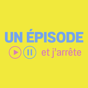 Un épisode et j'arrête