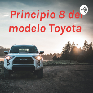 Principio 8 del modelo Toyota