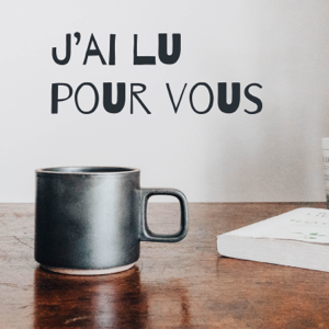 J’ai lu pour vous : Résumé et analyse du meilleur des best-sellers !