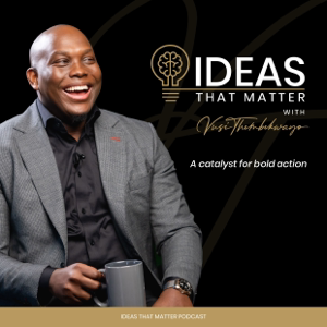 Ideas That Matter Podcast by Vusi Thembekwayo