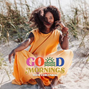 Good Mornings with CurlyNikki