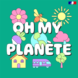 Oh my planète