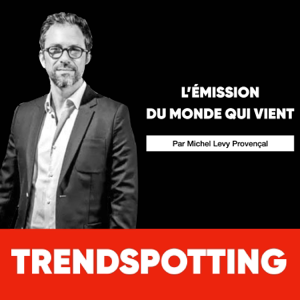 TRENDSPOTTING : l'émission du monde qui vient.