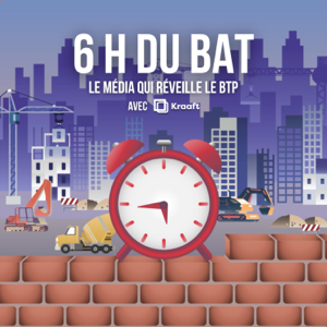 6H Du BAT', le podcast qui réveille le BTP 🧱