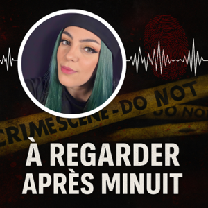 À Regarder Après Minuit, le podcast true crime