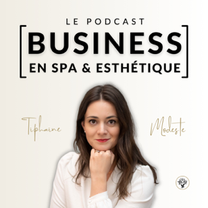 BUSINESS EN SPA ET ESTHÉTIQUE - Par Tiphaine Modeste