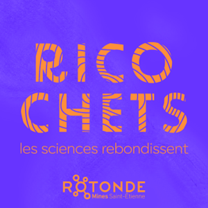 RICOCHETS - Les sciences rebondissent