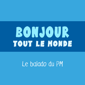 Bonjour tout le monde - Le balado du PM