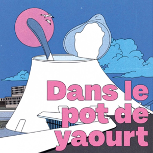 Dans le Pot de Yaourt - Le podcast de celles et ceux qui font vibrer Le Havre