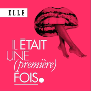 Il était une (première) fois : le podcast d'histoires d'amour de ELLE