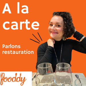 A la carte- Le podcast qui parle restauration aux restaurateurs, par FOODDY organisme de formation certifié QUALIOPI, format