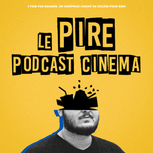 Le Pire Podcast Cinéma