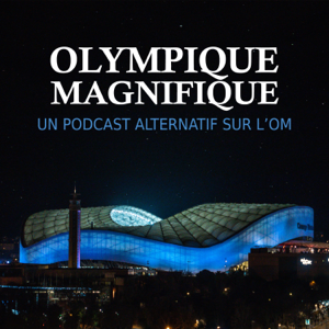 Olympique Magnifique - Un podcast alternatif sur l'OM