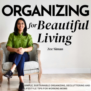 Organizing for Beautiful Living: Home Organizing Tips, Sustainable Organizing Tips, Decluttering Tips, and Time Management Ti