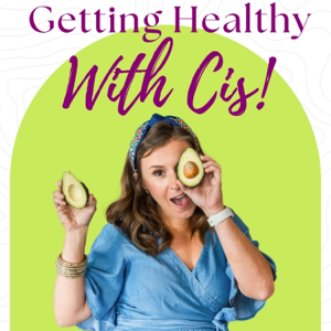 Getting Healthy With Cis!