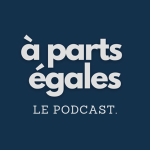 À parts égales - le Podcast