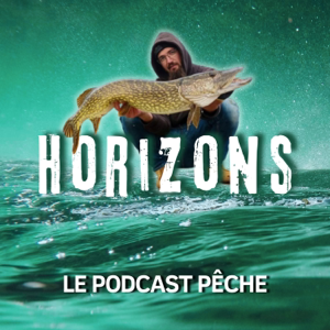 HORIZONS Le podcast pêche