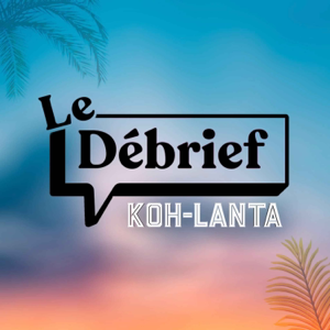 Le debrief - Koh Lanta