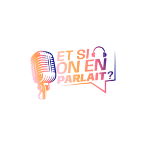 ET SI ON EN PARLAIT ?