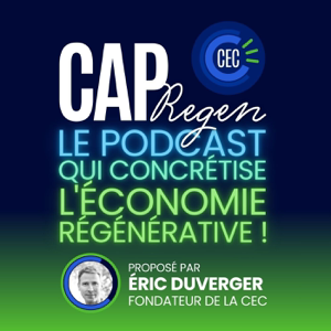 CAP Regen, le podcast qui concrétise l'économie régénérative !