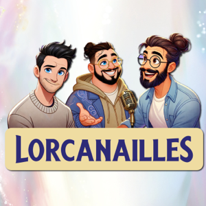 Lorcanailles – Un podcast Lorcana