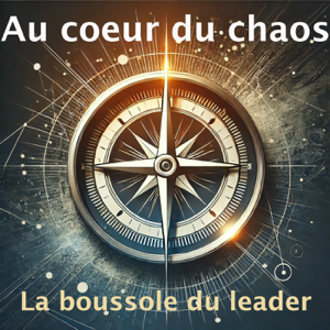 Au coeur du chaos, la boussole du leader