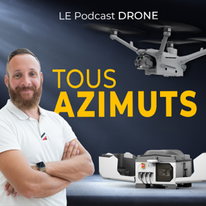 Le Podcast DRONE - TOUS AZIMUTS