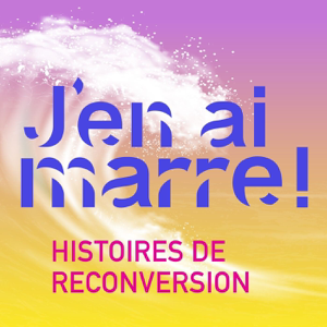 J'en ai marre ! Histoires de reconversion
