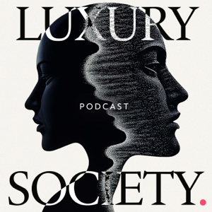 The Luxury Society Podcast