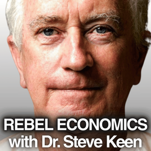 Rebel Economics with Dr. Steve Keen