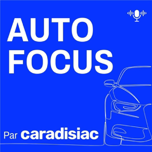 Auto-Focus, le podcast de la rédaction Caradisiac