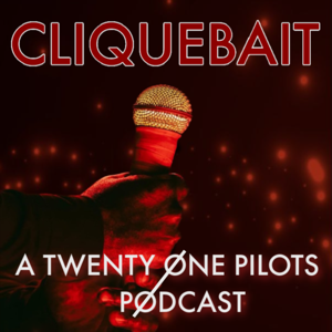 Cliquebait: A twenty one pilots Podcast
