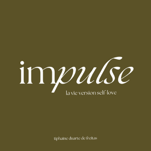 Impulse - La vie en self-love & slow-life