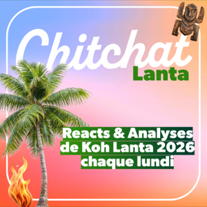Chitchat • Je (sur)analyse tes Téléréalités préférées • [React Koh Lanta, Secret Story, Star Academy, La Villa, ID