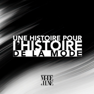 Une histoire pour l’Histoire de la Mode