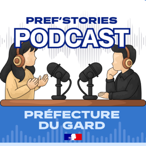 LE PODCAST DE LA PRÉFECTURE DU GARD - PREF'STORIES
