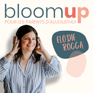 Bloom Up - Le podcast des parents d'aujourd'hui