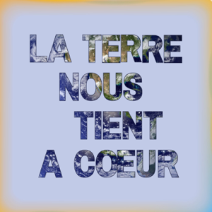 La Terre nous tient à cœur