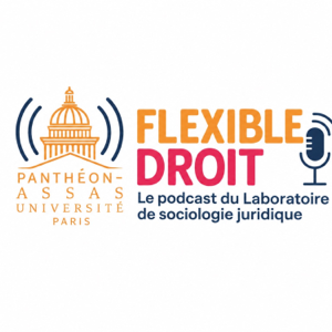 Flexible droit, Le podcast du Laboratoire de Sociologie Juridique d'Assas