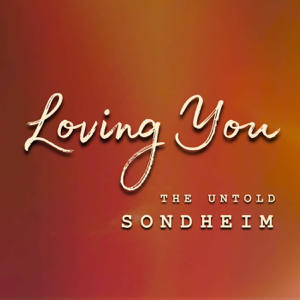 Loving You: The Untold Sondheim