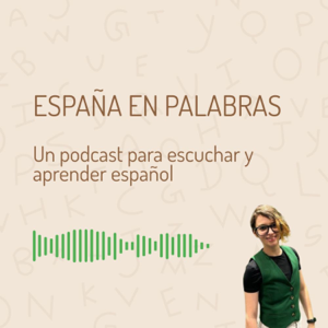 España en palabras: Un podcast para escuchar y aprender español