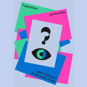 7 questions universelles pour traverser le spectacle vivant