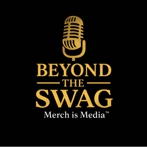 Beyond the Swag: Merch is Media Podcast