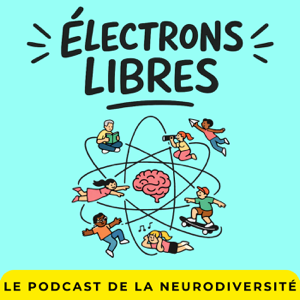Électrons libres - TDAH, HPI, Autisme, Dys: vivre sa neurodiversité