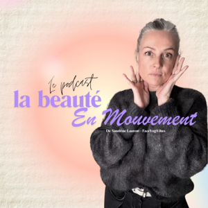 La beauté en mouvement - Le podcast