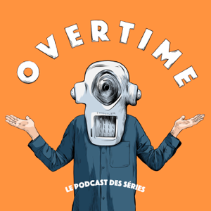 OVERTIME - Le podcast des séries